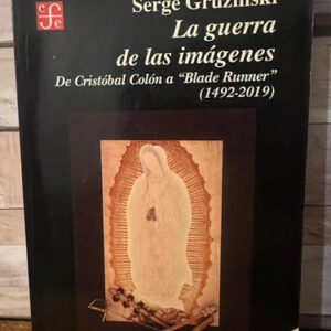 La Guerra De Las Imágenes - Serge Gruzinski