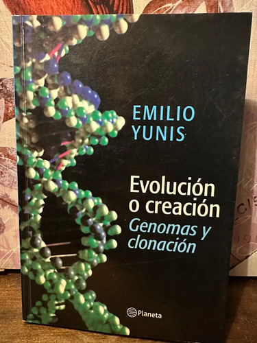 Evolución O Creación: Genomas Y Clonación - Emilio Yunis