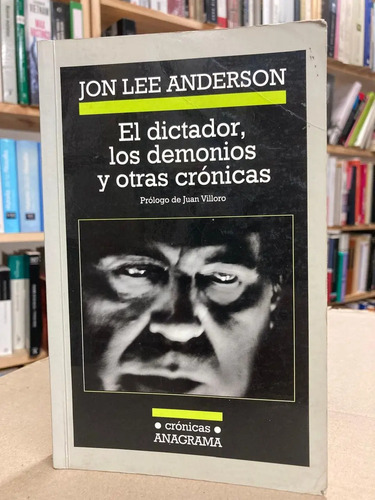 El Dictador, Los Demonios Y Otras Crónicas -jon Lee Anderson