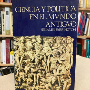 Ciencia Y Política En El Mundo Antiguo - Benjamin Farrington