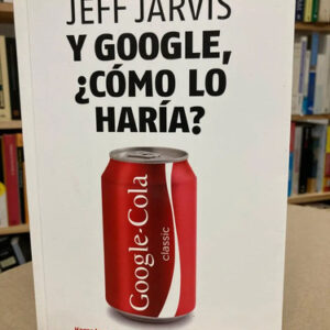 producto_639279613972013262_0 Y Google, ¿cómo Lo Haría? - Jeff Jarvis