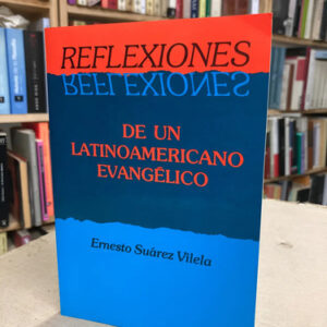 Reflexiones De Un Latinoamericano Evangélico  Ernesto Súarez