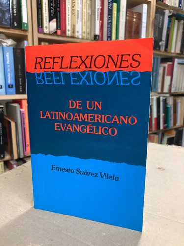 Reflexiones De Un Latinoamericano Evangélico  Ernesto Súarez