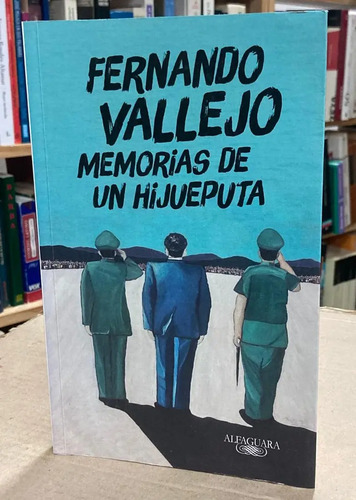 Memorias De Un Hijueputa - Fernando Vallejo