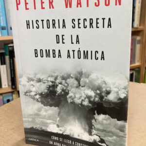 Historia Secreta De La Bomba Atómica - Peter Watson