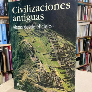 Civilizaciones Antiguas Vistas Desde El Cielo