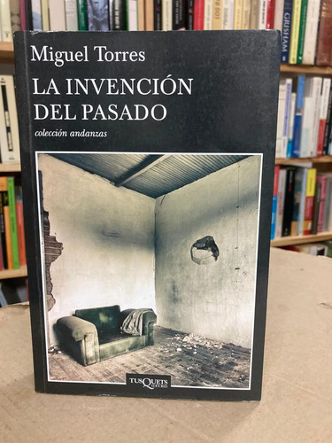 La Invención Del Pasado - Miguel Torres