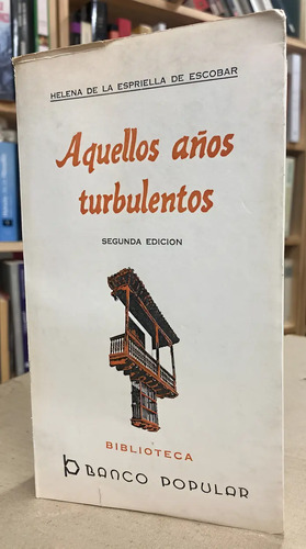 Aquellos Años Turbulentos - Helena De La Espriella De Escoba