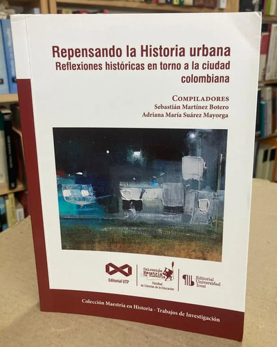 Repensando La Historia Urbana - Sebastián Martínez Botero