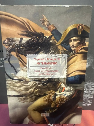 Napoleón Bonaparte: Mi Testamento - Blas Matamoro