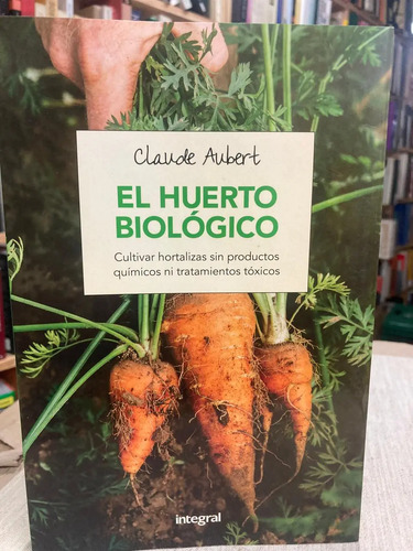 El Huerto Biológico - Claude Aubert