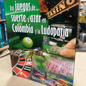 Los Juegos De Suerte Y Azar En Colombia - Silvio Pardo
