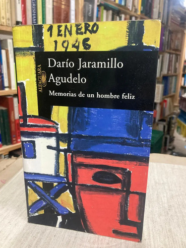 Memorias De Un Hombre Felíz - Darío Jaramillo Agudelo