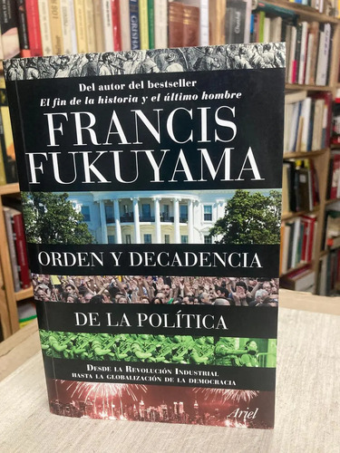 Orden Y Decadencia De La Política - Francis Fukuyama