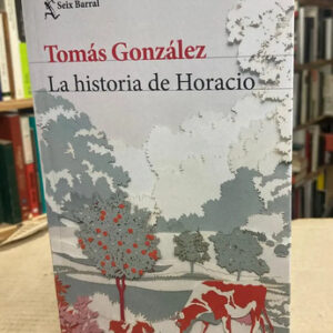 La Historia De Horacio - Tomás González