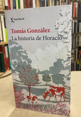 La Historia De Horacio - Tomás González