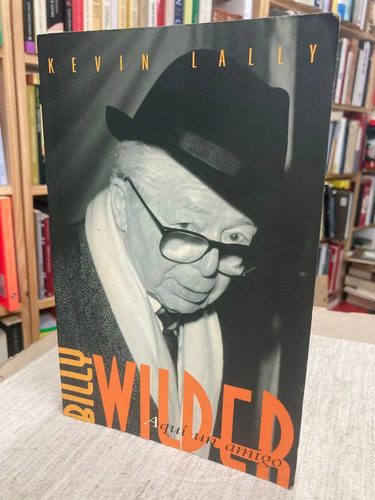 Billy Wilder: Aquí Un Amigo - Kevin Lally