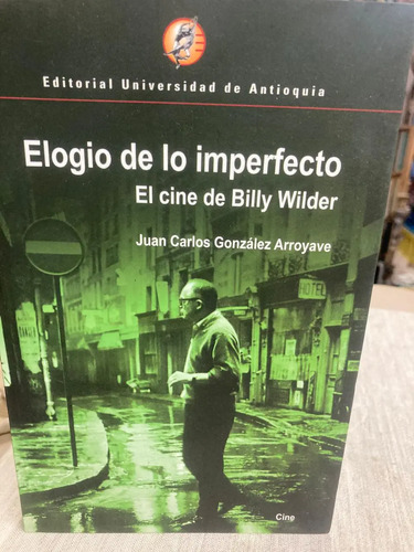 Elogio De Lo Imperfecto: El Cine De Billy Wilder