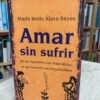 Amar Sin Sufrír - María Jesús Álava Reyes
