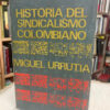 Historia Del Sindicalismo Colombiano - Miguel Urrutia