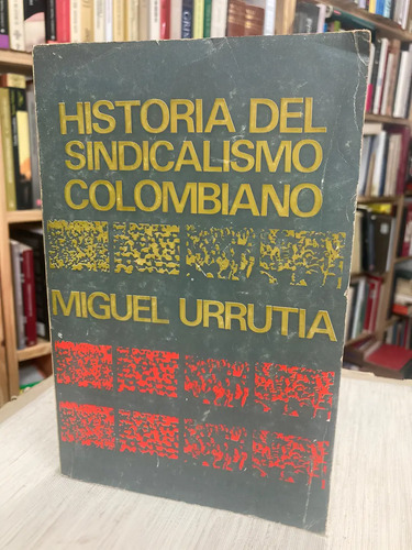 Historia Del Sindicalismo Colombiano - Miguel Urrutia