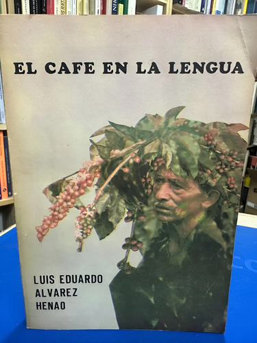 El Café En La Lengua - Luis Eduardo Alvarez Henao