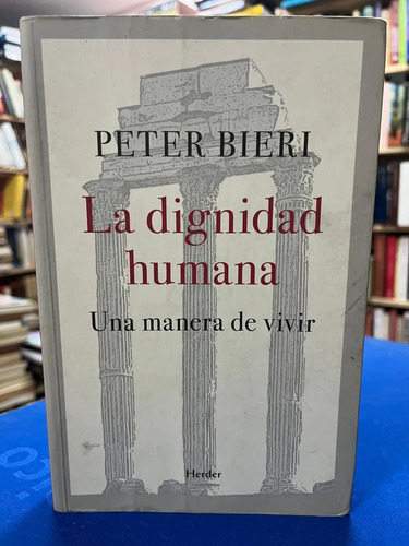 La Dignidad Humana - Peter Bieri