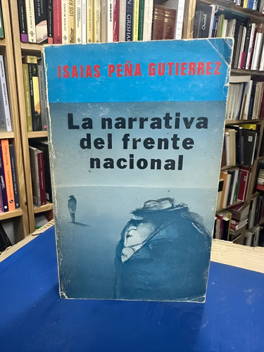 La Narrativa Del Frente Nacional - Isaías Peña Gutierrez