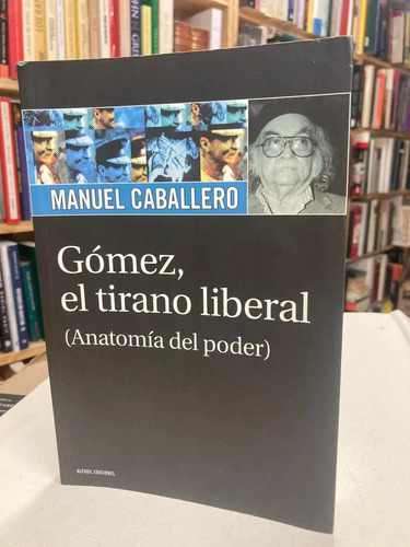 Gómez, El Tirano Liberal - Manuel Caballero