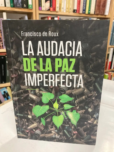 La Audacia De La Paz Imperfecta - Francisco De Roux