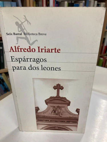 Espárragos Para Dos Leones - Alfredo Iriarte