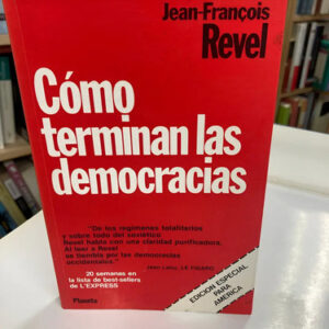 Cómo Terminan Las Democracias - Jean-francois Revel