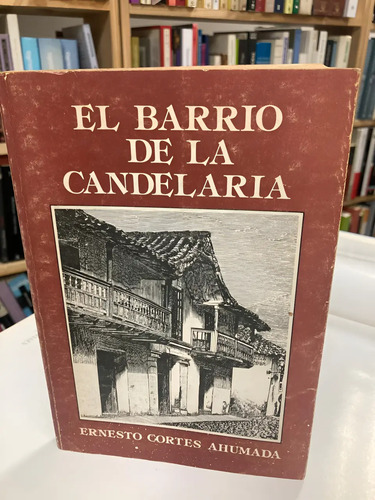 El Barrio De La Candelaria - Ernesto Cortes Ahumada