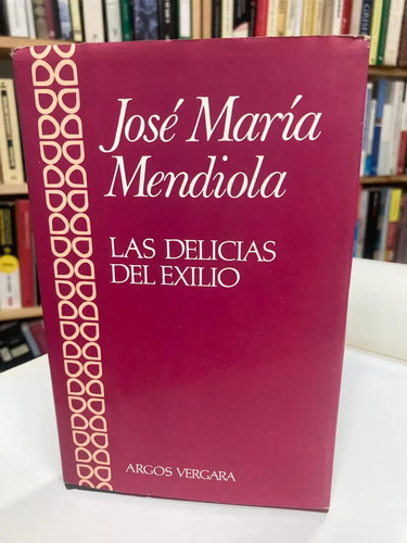 Las Delicias Del Exilio - José María Mendiola