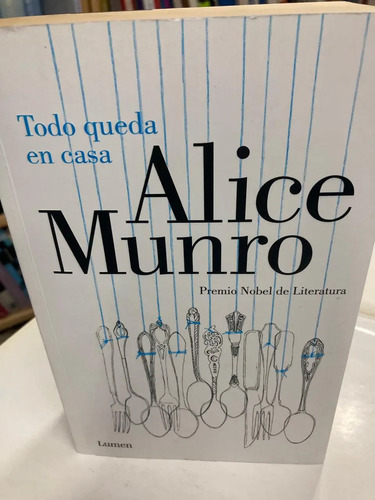 Todo Queda En Casa - Alice Munro