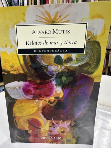 Relatos De Mar Y Tierra - Álvaro Mutis