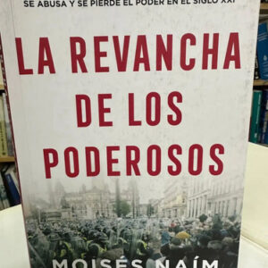 La Revancha De Los Poderosos - Moisés Naím
