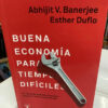 Buena Economía Para Tiempos Difíciles - Abhijit V. Banerjee