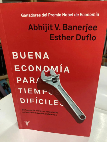 Buena Economía Para Tiempos Difíciles - Abhijit V. Banerjee