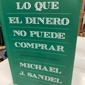 Lo Que El Dinero No Puede Comprar - Michael J. Sandel
