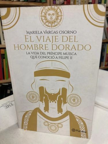 El Viaje Del Hombre Dorado - Mariela Vargas Osorno