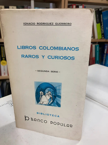 Libros Colombianos Raros Y Curiosos - Ignacio Rodriguez G.