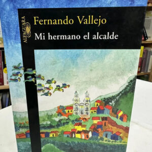 producto_639279666747172070_0 Mi Hermano El Alcalde - Fernando Vallejo