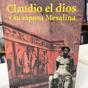 Claudio El Dios Y Su Esposa Mesalina - Robert Graves