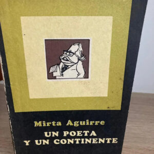Un Poeta Y Un Continente - Mirta Aguirre