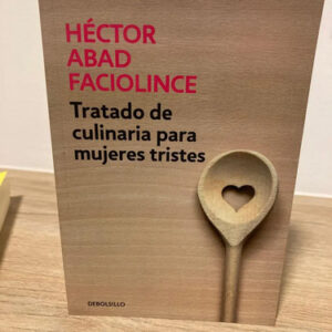 producto_639279681906877154_0 Tratado De Culinarias Para Mujeres Tristes - Héctor Abad F.
