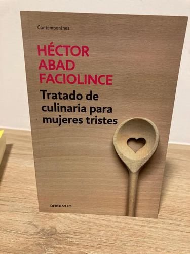 Tratado De Culinarias Para Mujeres Tristes - Héctor Abad F.