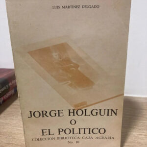 Jorge Holguin O El Político - Luis Martinez Delgado