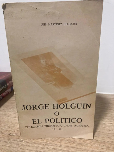 producto_639279683367441264_0 Jorge Holguin O El Político - Luis Martinez Delgado