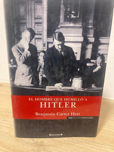 El Hombre Que Humilló A Hitler - Benjamin Carter Hett